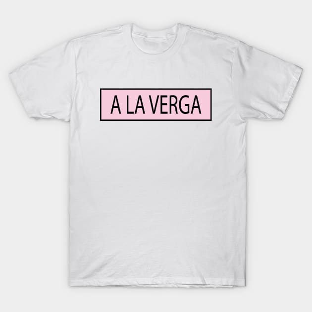 a la verga T-Shirt by simple design